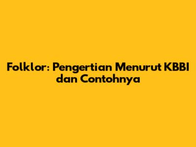 Folklor: Pengertian Menurut KBBI dan Contohnya