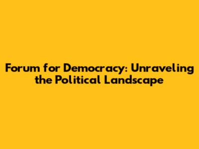 Forum for Democracy: Unraveling the Political Landscape