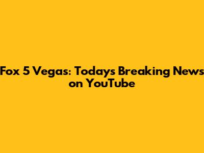Fox 5 Vegas: Today's Breaking News on YouTube