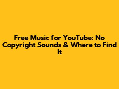 Free Music for YouTube: No Copyright Sounds & Where to Find It