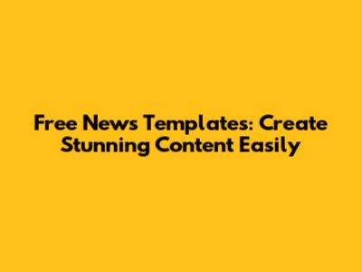 Free News Templates: Create Stunning Content Easily