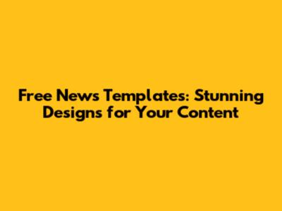 Free News Templates: Stunning Designs for Your Content
