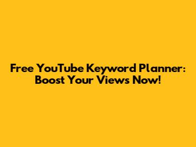 Free YouTube Keyword Planner: Boost Your Views Now!