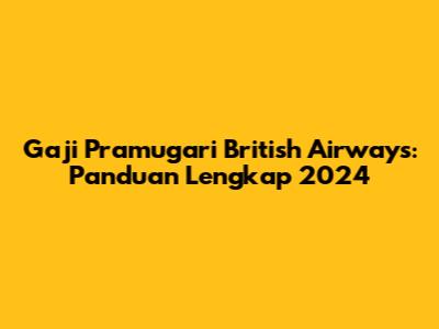 Gaji Pramugari British Airways: Panduan Lengkap 2024