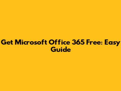 Get Microsoft Office 365 Free: Easy Guide