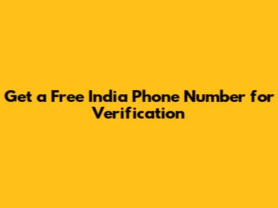 Get a Free India Phone Number for Verification