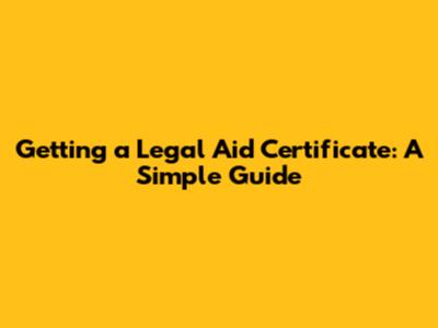 Getting a Legal Aid Certificate: A Simple Guide