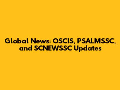 Global News: OSCIS, PSALMSSC, and SCNEWSSC Updates