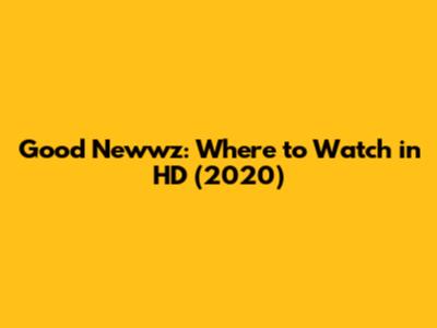Good Newwz: Where to Watch in HD (2020)