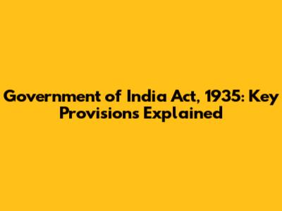 Government of India Act, 1935: Key Provisions Explained