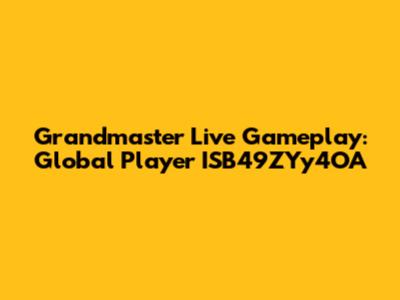Grandmaster Live Gameplay: Global Player ISB49ZYy4OA