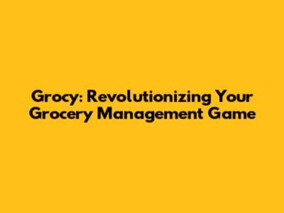 Grocy: Revolutionizing Your Grocery Management Game