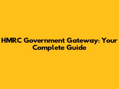 HMRC Government Gateway: Your Complete Guide