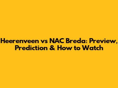 Heerenveen vs NAC Breda: Preview, Prediction & How to Watch