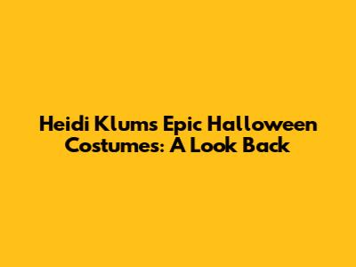 Heidi Klum's Epic Halloween Costumes: A Look Back