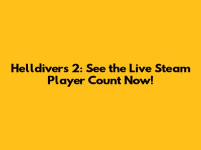 Helldivers 2: See the Live Steam Player Count Now!