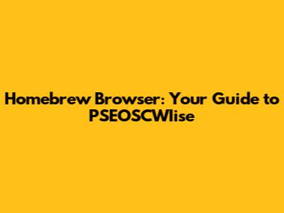 Homebrew Browser: Your Guide to PSEOSCWIise