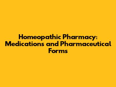 Homeopathic Pharmacy: Medications and Pharmaceutical Forms