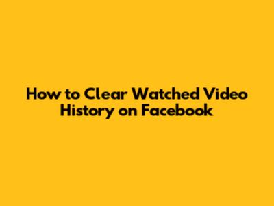 How to Clear Watched Video History on Facebook