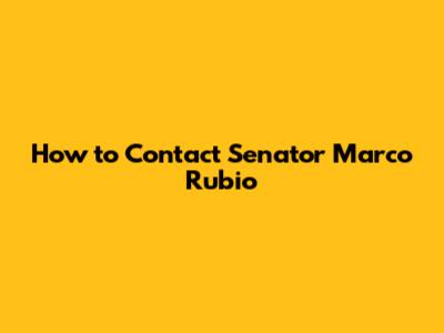 How to Contact Senator Marco Rubio