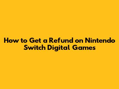 How to Get a Refund on Nintendo Switch Digital Games
