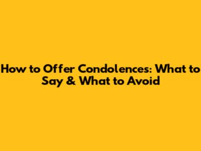 How to Offer Condolences: What to Say & What to Avoid