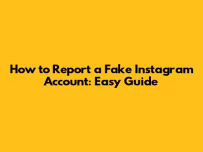 How to Report a Fake Instagram Account: Easy Guide