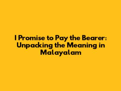 I Promise to Pay the Bearer: Unpacking the Meaning in Malayalam
