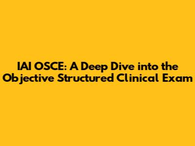 IAI OSCE: A Deep Dive into the Objective Structured Clinical Exam