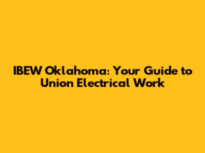 IBEW Oklahoma: Your Guide to Union Electrical Work