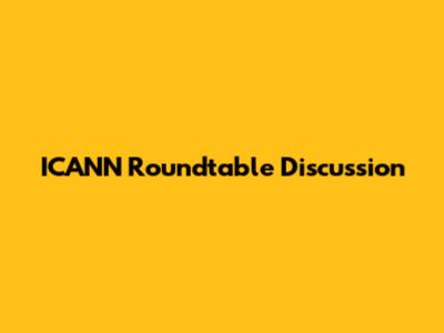 ICANN Roundtable Discussion