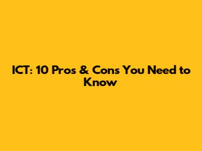 ICT: 10 Pros & Cons You Need to Know