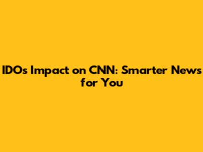 IDO's Impact on CNN: Smarter News for You