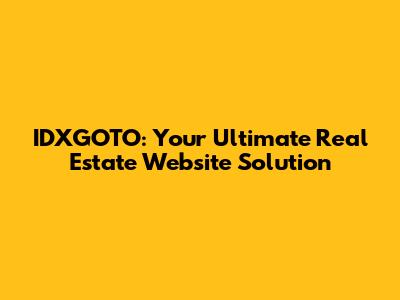 IDXGOTO: Your Ultimate Real Estate Website Solution