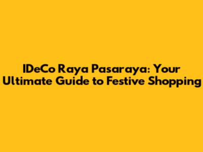 IDeCo Raya Pasaraya: Your Ultimate Guide to Festive Shopping