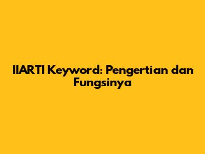 IIARTI Keyword: Pengertian dan Fungsinya