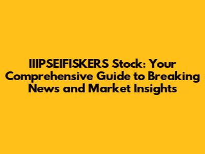 IIIPSEIFISKERS Stock: Your Comprehensive Guide to Breaking News and Market Insights