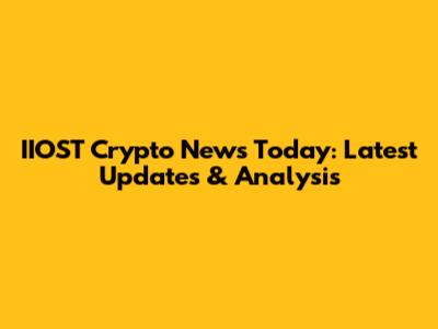 IIOST Crypto News Today: Latest Updates & Analysis