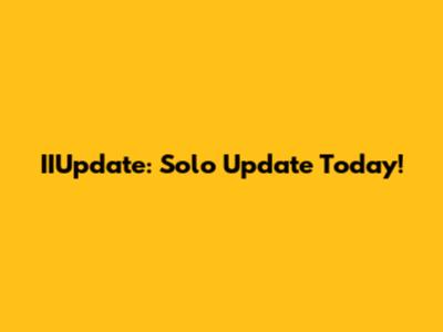 IIUpdate: Solo Update Today!