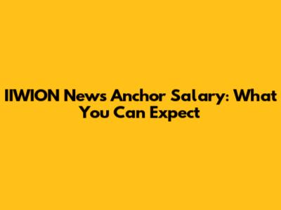 IIWION News Anchor Salary: What You Can Expect