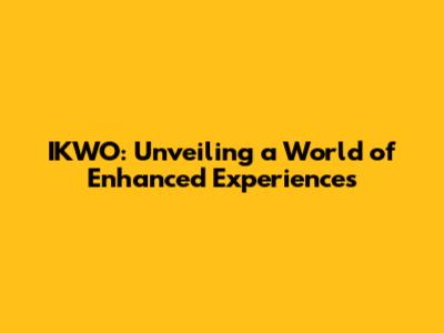 IKWO: Unveiling a World of Enhanced Experiences
