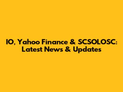 IO, Yahoo Finance & SCSOLOSC: Latest News & Updates