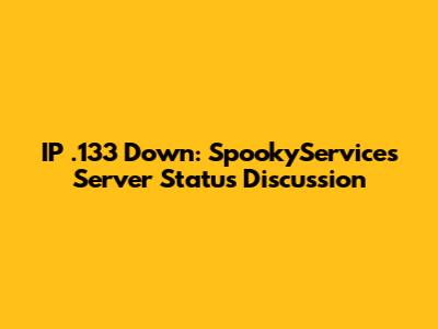 IP .133 Down: SpookyServices Server Status Discussion