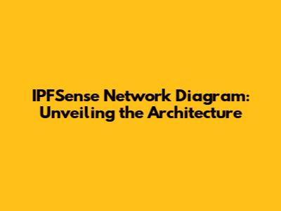 IPFSense Network Diagram: Unveiling the Architecture