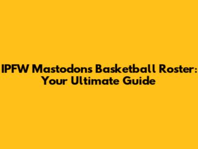IPFW Mastodons Basketball Roster: Your Ultimate Guide