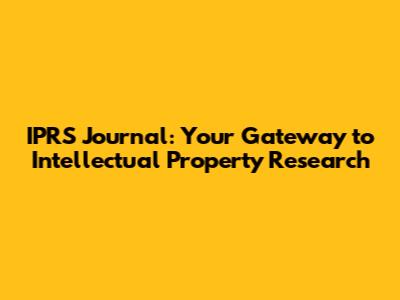 IPRS Journal: Your Gateway to Intellectual Property Research