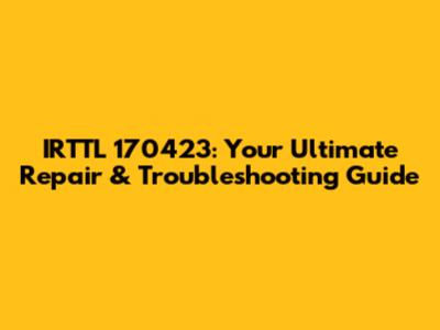 IRTTL 170423: Your Ultimate Repair & Troubleshooting Guide