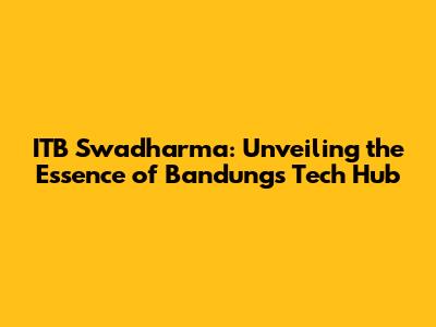 ITB Swadharma: Unveiling the Essence of Bandung's Tech Hub