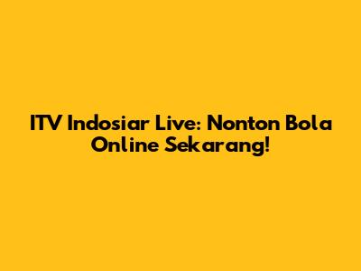ITV Indosiar Live: Nonton Bola Online Sekarang!