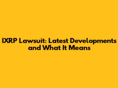 IXRP Lawsuit: Latest Developments and What It Means
